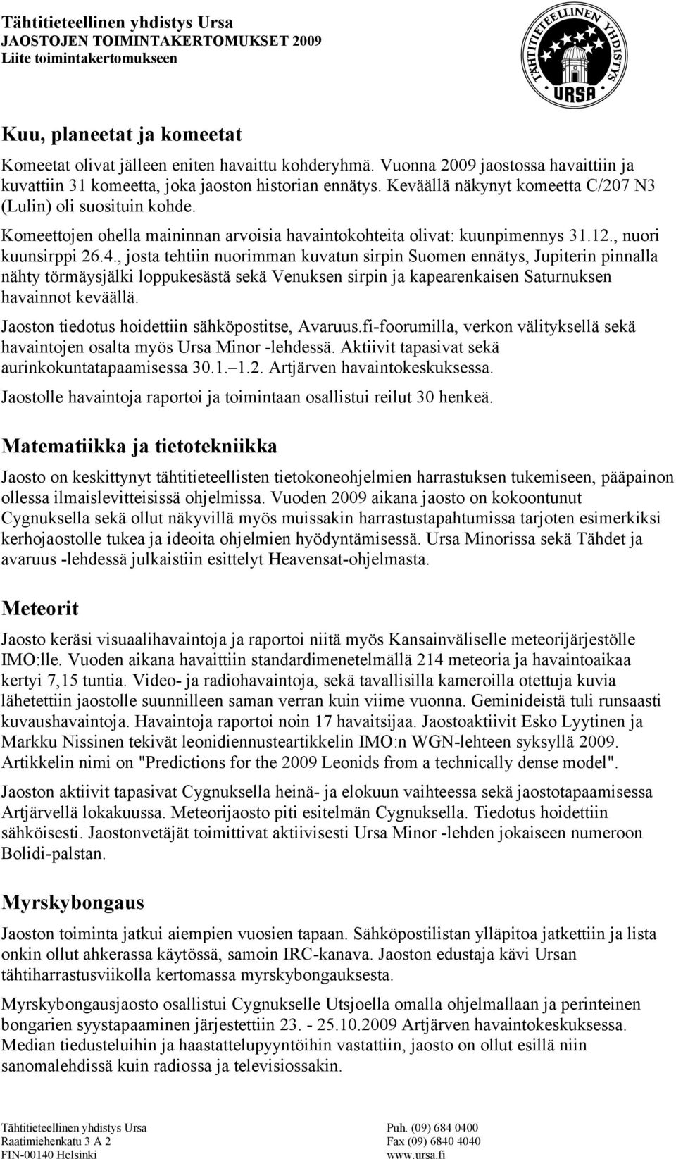 , josta tehtiin nuorimman kuvatun sirpin Suomen ennätys, Jupiterin pinnalla nähty törmäysjälki loppukesästä sekä Venuksen sirpin ja kapearenkaisen Saturnuksen havainnot keväällä.