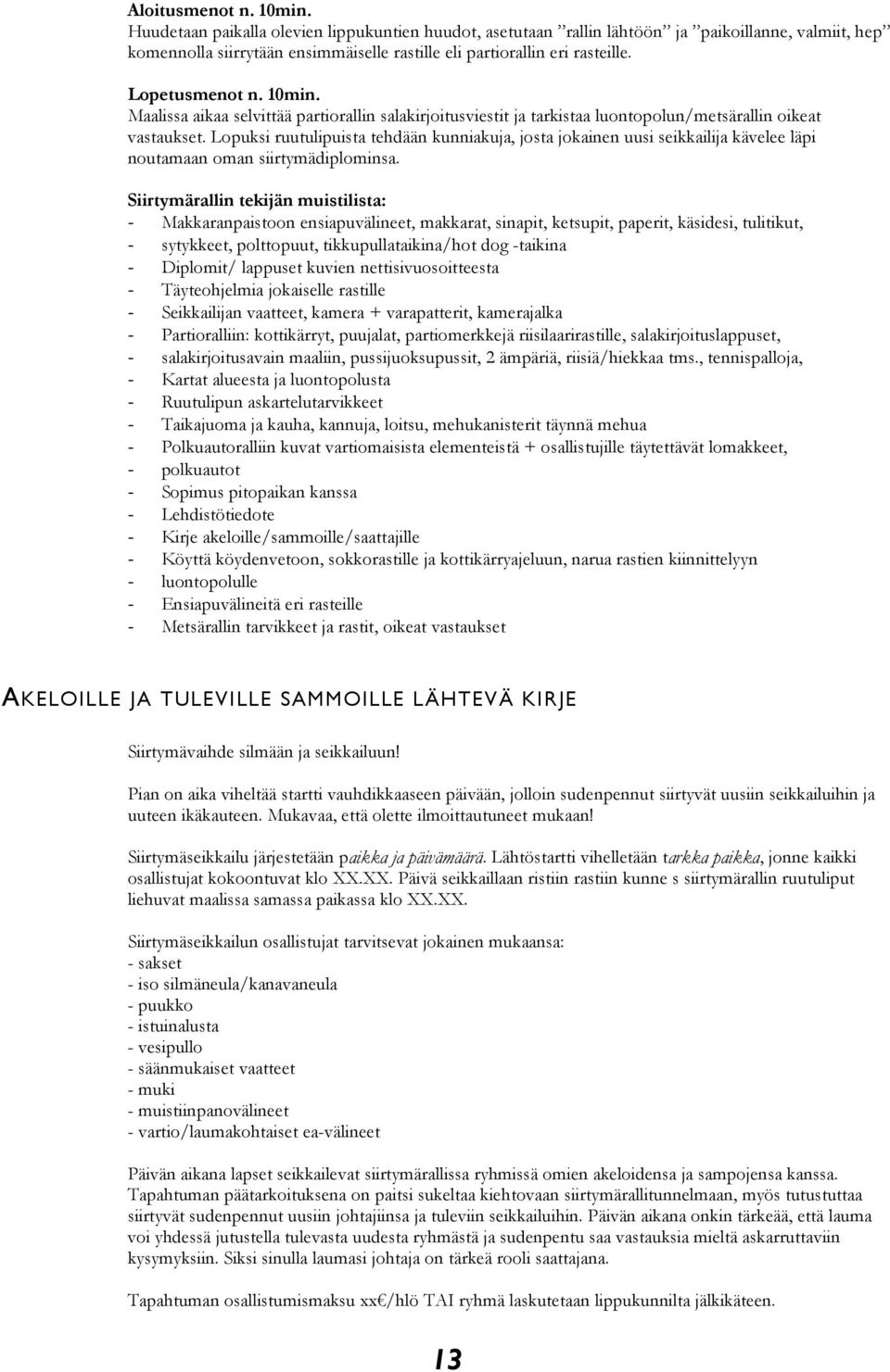 10min. Maalissa aikaa selvittää partiorallin salakirjoitusviestit ja tarkistaa luontopolun/metsärallin oikeat vastaukset.