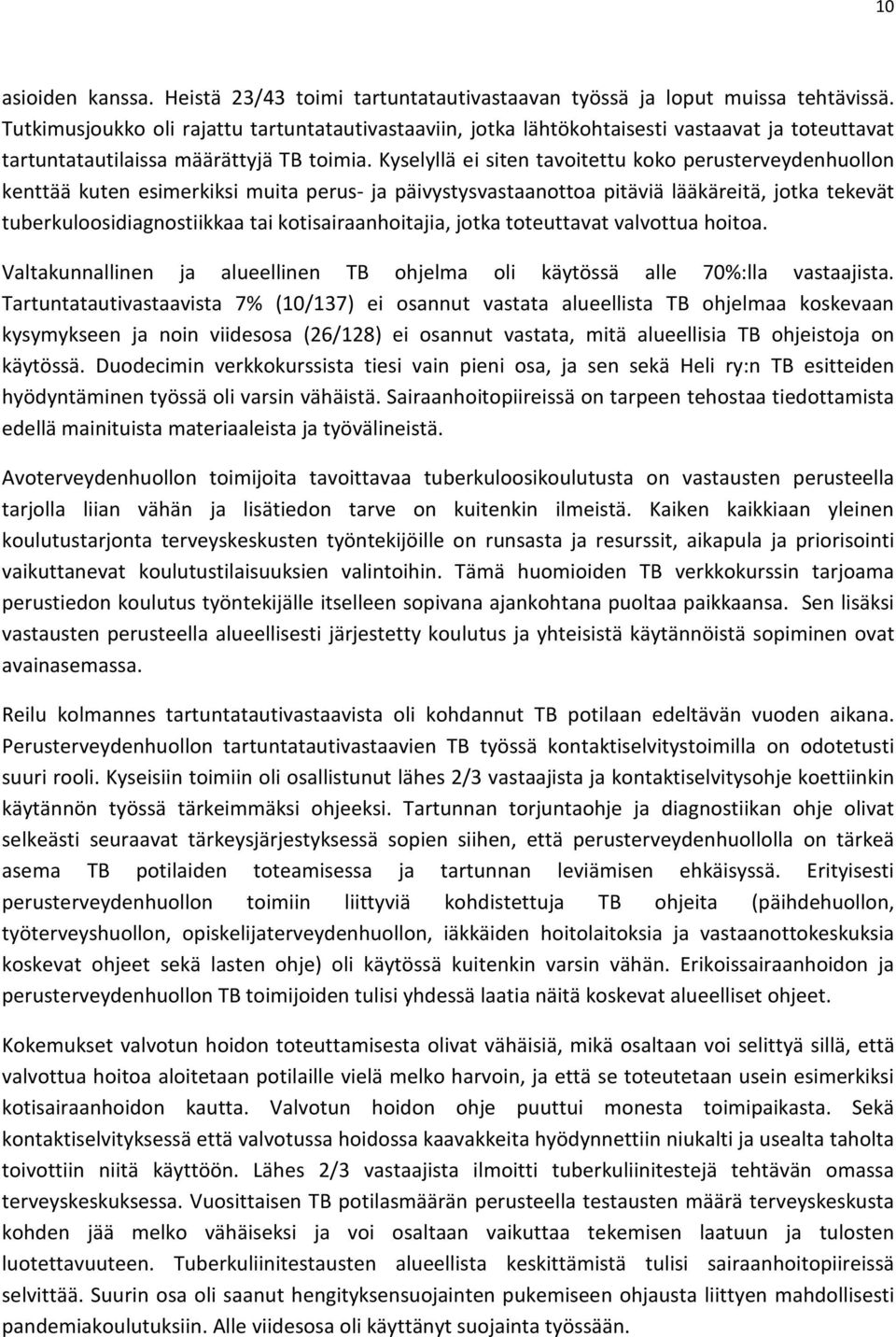 Kyselyllä ei siten tavoitettu koko perusterveydenhuollon kenttää kuten esimerkiksi muita perus- ja päivystysvastaanottoa pitäviä lääkäreitä, jotka tekevät tuberkuloosidiagnostiikkaa tai