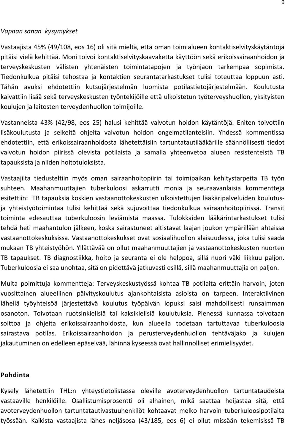 Tiedonkulkua pitäisi tehostaa ja kontaktien seurantatarkastukset tulisi toteuttaa loppuun asti. Tähän avuksi ehdotettiin kutsujärjestelmän luomista potilastietojärjestelmään.