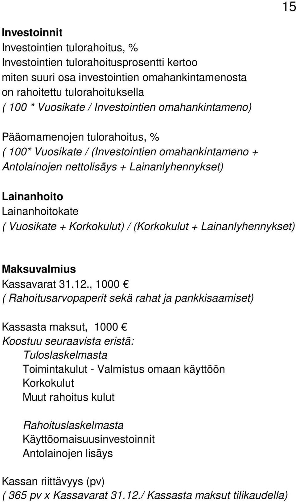 + Korkokulut) / (Korkokulut + Lainanlyhennykset) Maksuvalmius Kassavarat 31.12.