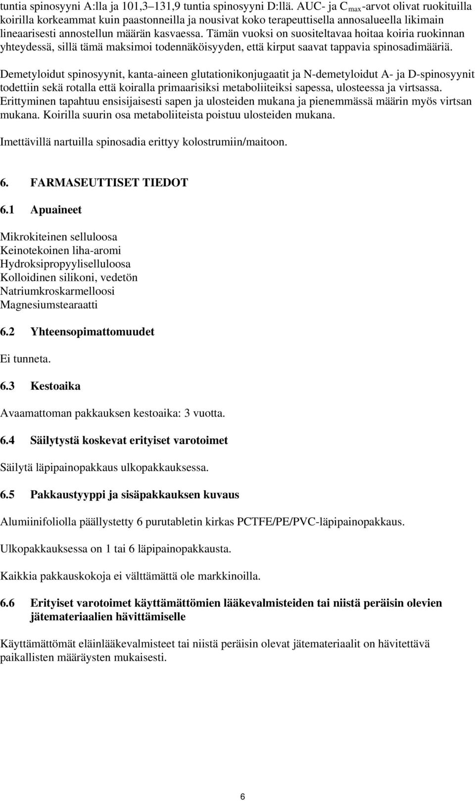 Tämän vuoksi on suositeltavaa hoitaa koiria ruokinnan yhteydessä, sillä tämä maksimoi todennäköisyyden, että kirput saavat tappavia spinosadimääriä.