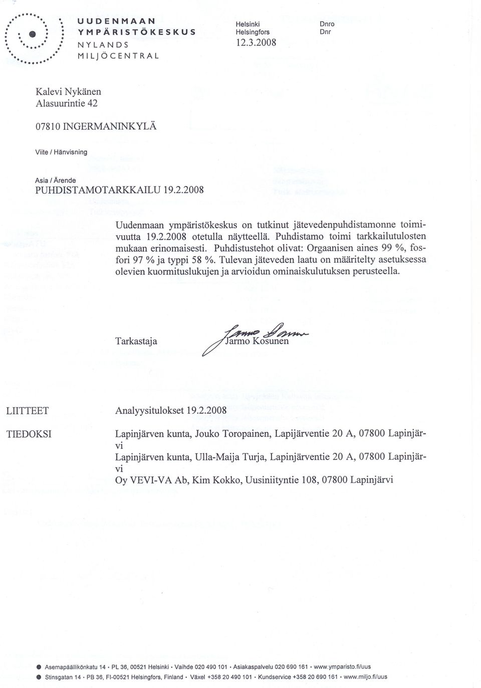 arvioidun ominaiskulutuksen perusteella Analyysitulokset 1922008 Lapinjärven kunta, Jouko Toropainen, Lapijärventie 20 A, 07800 Lapinjär- Oy VE-V A Ab, Kim Kokko, Uusiniityntie 108,07800