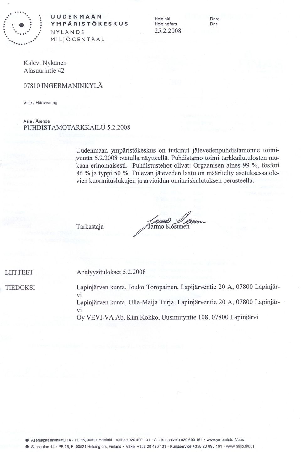 perusteella,-~ (~~ armo ~ KY~ osunen Analyysitulokset 522008 Lapinjärven kunta, Jouko Toropainen, Lapijärventie 20 A, 07800 Lapinjär- Oy VE-V A Ab, Kim Kokko, Uusiniityntie 108,07800