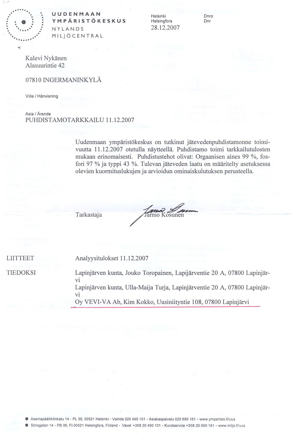 asetuksessa olevien kuormituslukujen ja arvioidun ominaiskulutuksen perusteella rr k 1ar astaja Analyysitulokset 11122007 Lapinjärven kunta, Jouko Toropainen, Lapijärventie 20 A, 07800 Lapinjär- & Oy