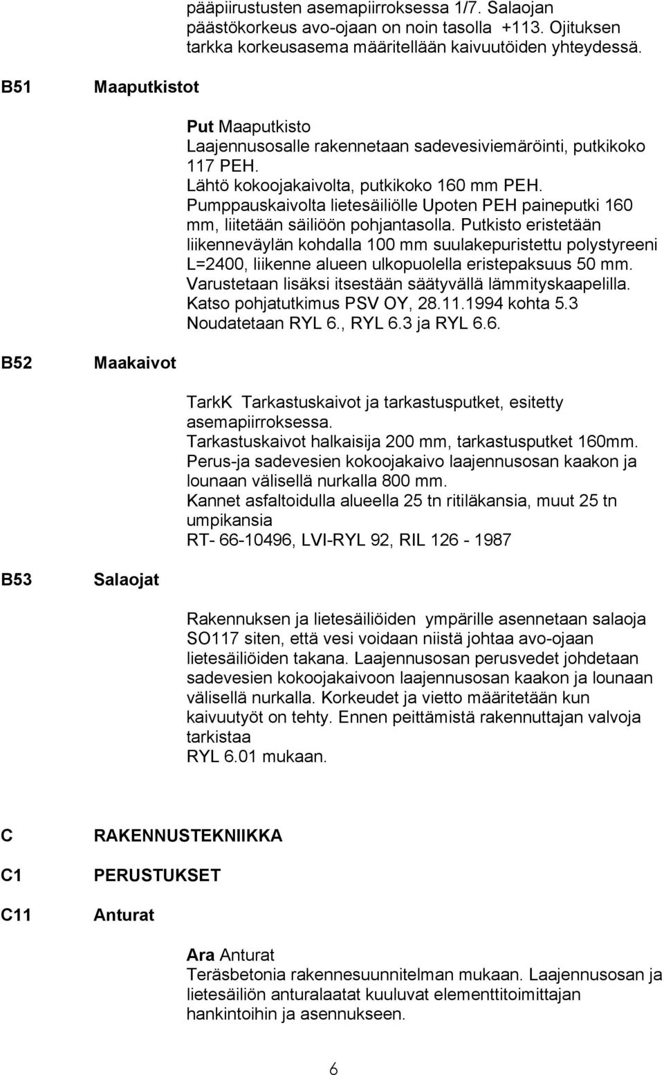 Pumppauskaivolta lietesäiliölle Upoten PEH paineputki 160 mm, liitetään säiliöön pohjantasolla.