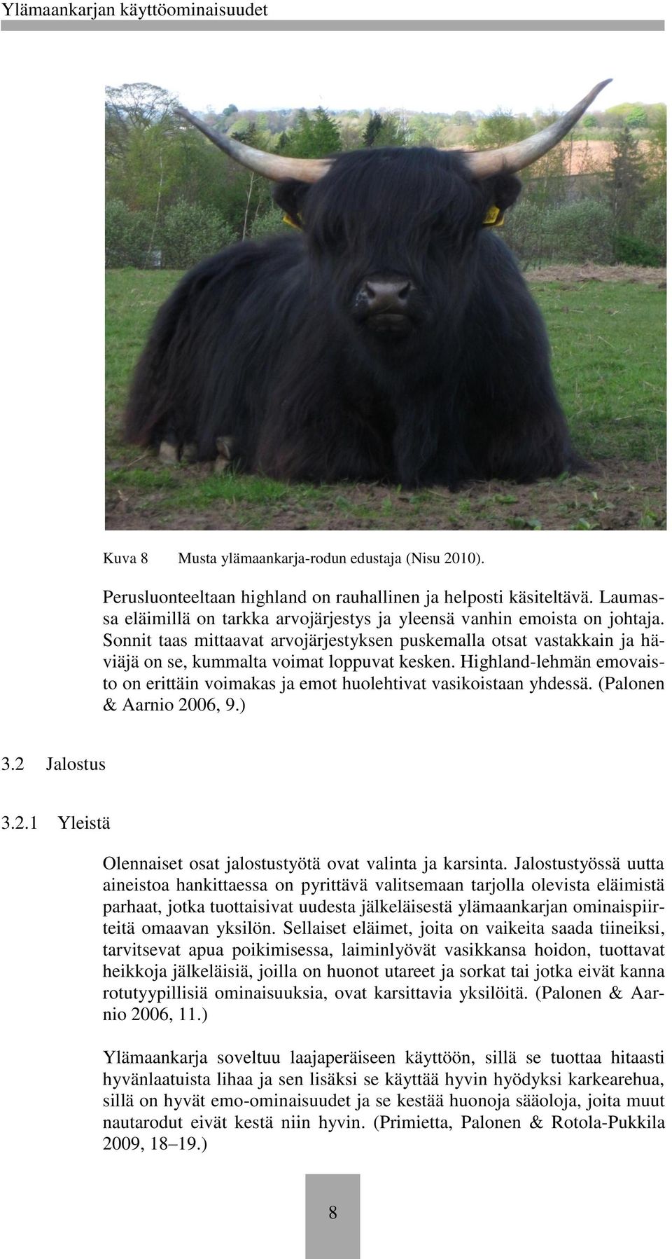 Highland-lehmän emovaisto on erittäin voimakas ja emot huolehtivat vasikoistaan yhdessä. (Palonen & Aarnio 2006, 9.) 3.2 Jalostus 3.2.1 Yleistä Olennaiset osat jalostustyötä ovat valinta ja karsinta.