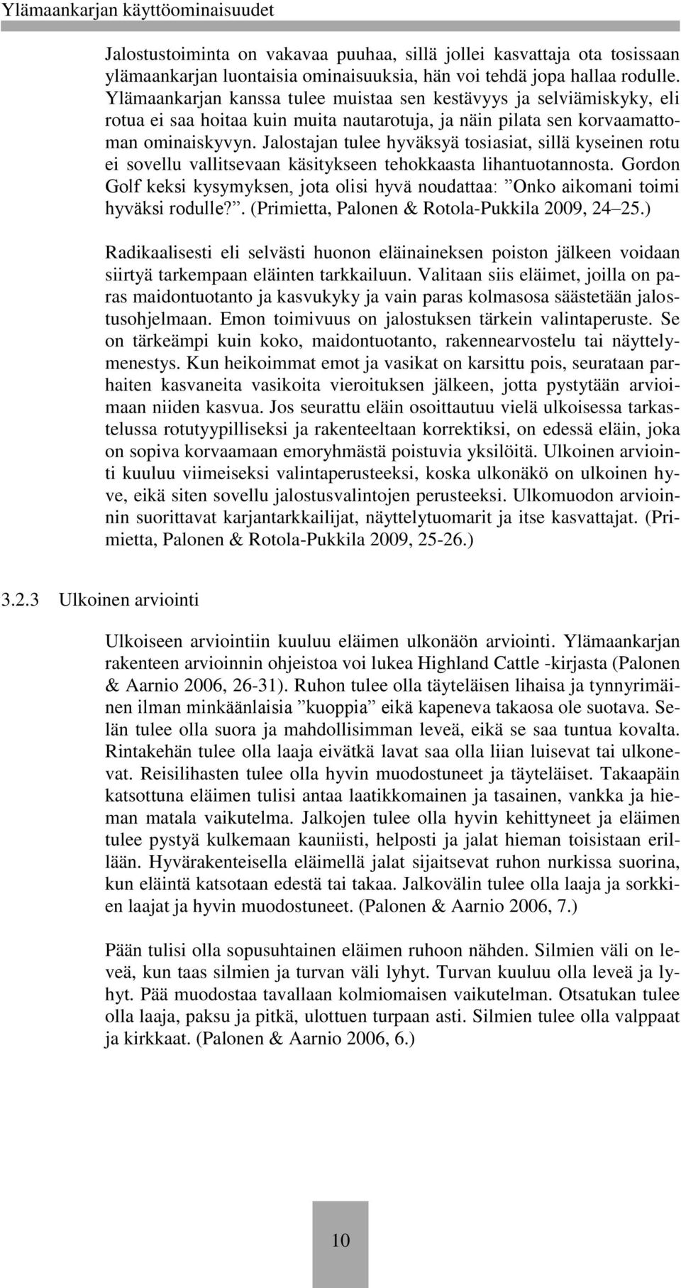 Jalostajan tulee hyväksyä tosiasiat, sillä kyseinen rotu ei sovellu vallitsevaan käsitykseen tehokkaasta lihantuotannosta.