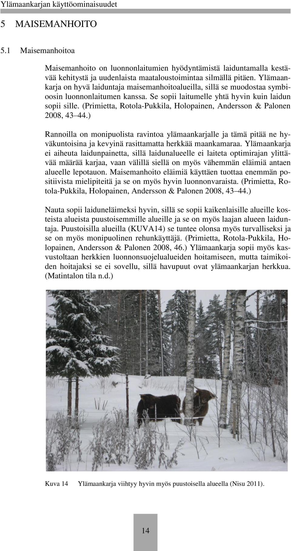 (Primietta, Rotola-Pukkila, Holopainen, Andersson & Palonen 2008, 43 44.