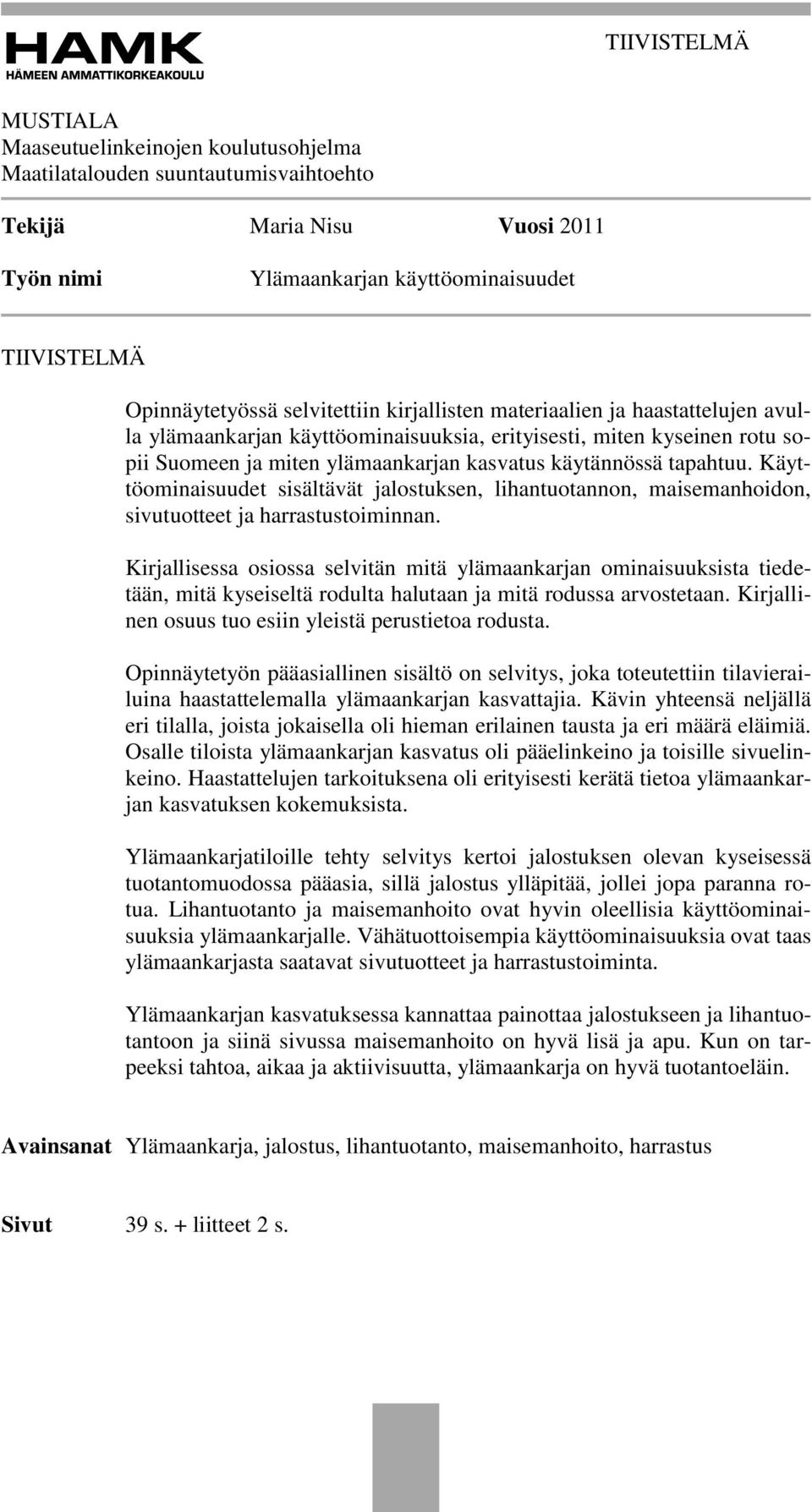 Käyttöominaisuudet sisältävät jalostuksen, lihantuotannon, maisemanhoidon, sivutuotteet ja harrastustoiminnan.