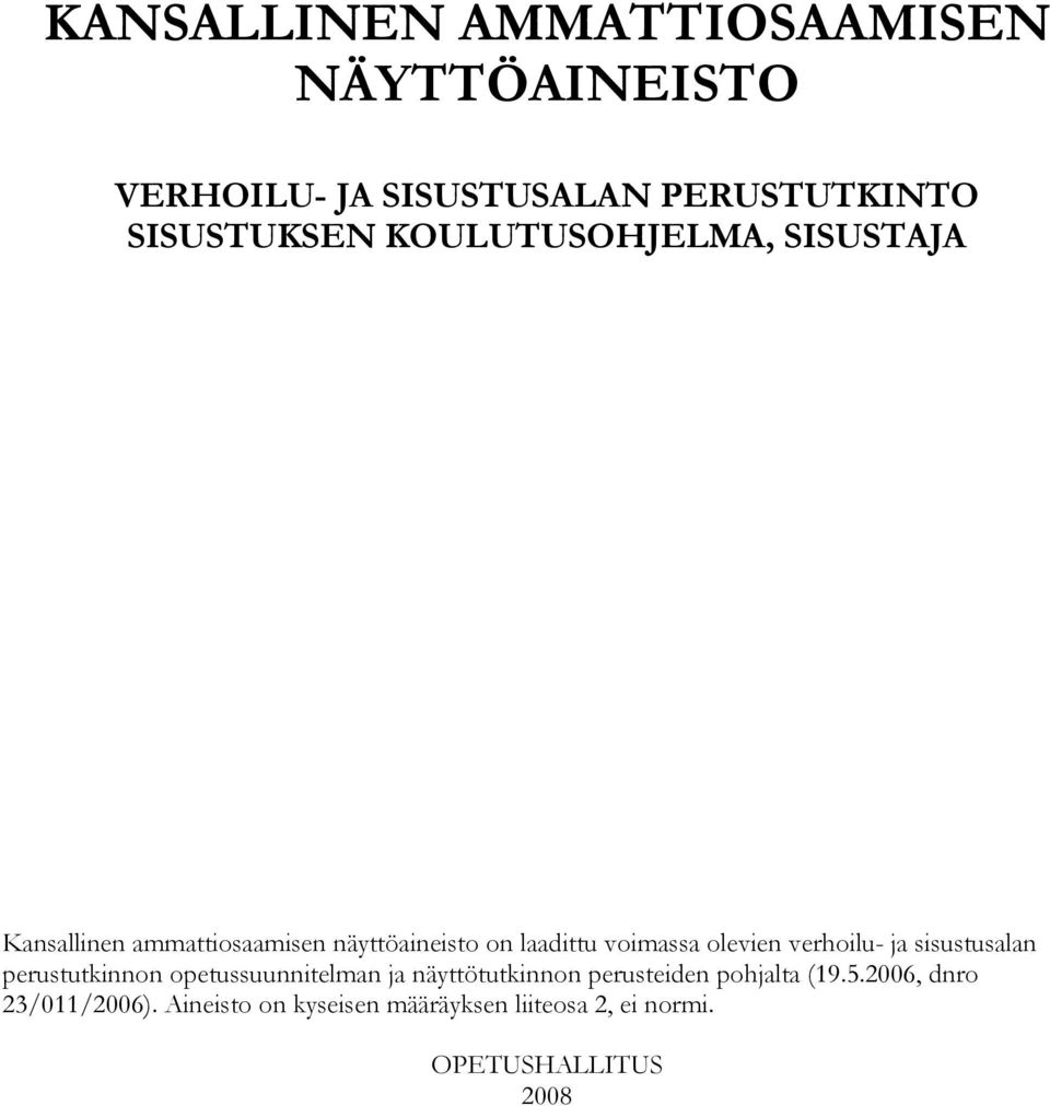 verhoilu- ja sisustusalan perustutkinnon opetussuunnitelman ja näyttötutkinnon perusteiden pohjalta