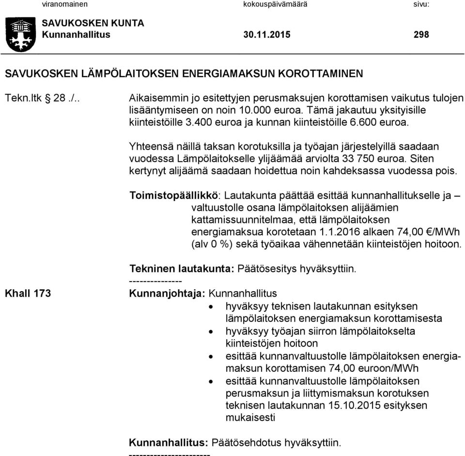 Yhteensä näillä taksan korotuksilla ja työajan järjestelyillä saadaan vuodessa Lämpölaitokselle ylijäämää arviolta 33 750 euroa.