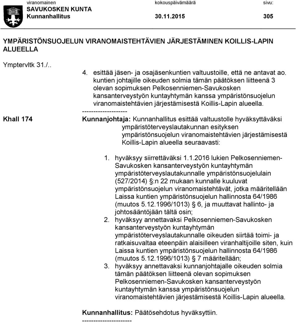 kuntien johtajille oikeuden solmia tämän päätöksen liitteenä 3 olevan sopimuksen Pelkosenniemen-Savukosken kansanterveystyön kuntayhtymän kanssa ympäristönsuojelun viranomaistehtävien järjestämisestä