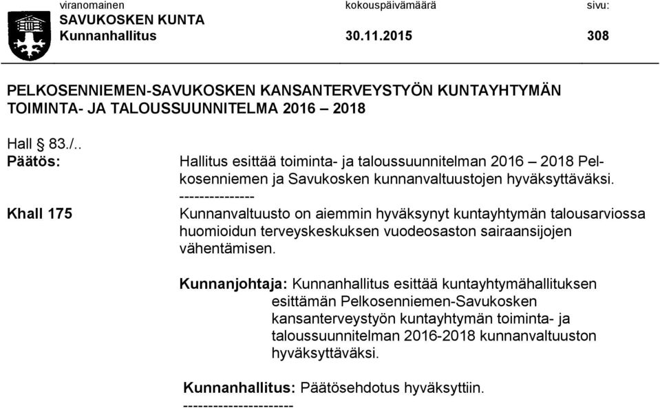 --------------- Kunnanvaltuusto on aiemmin hyväksynyt kuntayhtymän talousarviossa huomioidun terveyskeskuksen vuodeosaston sairaansijojen vähentämisen.