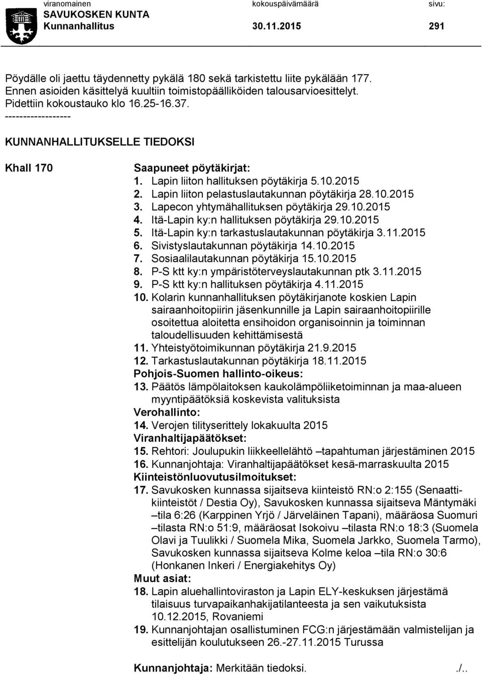 Lapin liiton pelastuslautakunnan pöytäkirja 28.10.2015 3. Lapecon yhtymähallituksen pöytäkirja 29.10.2015 4. Itä-Lapin ky:n hallituksen pöytäkirja 29.10.2015 5.