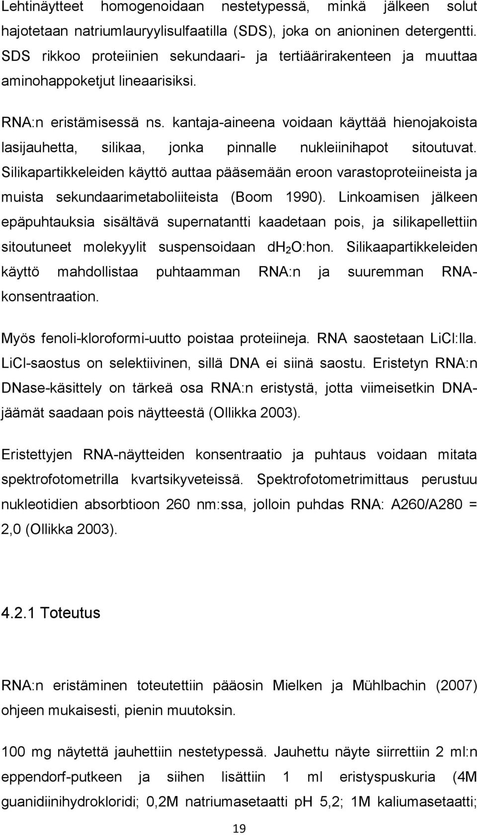 kantaja-aineena voidaan käyttää hienojakoista lasijauhetta, silikaa, jonka pinnalle nukleiinihapot sitoutuvat.