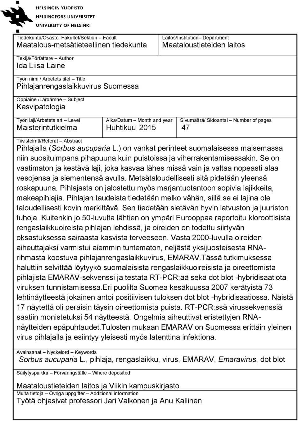 Number of pages 47 Tiivistelmä/Referat Abstract Pihlajalla (Sorbus aucuparia L.) on vankat perinteet suomalaisessa maisemassa niin suosituimpana pihapuuna kuin puistoissa ja viherrakentamisessakin.