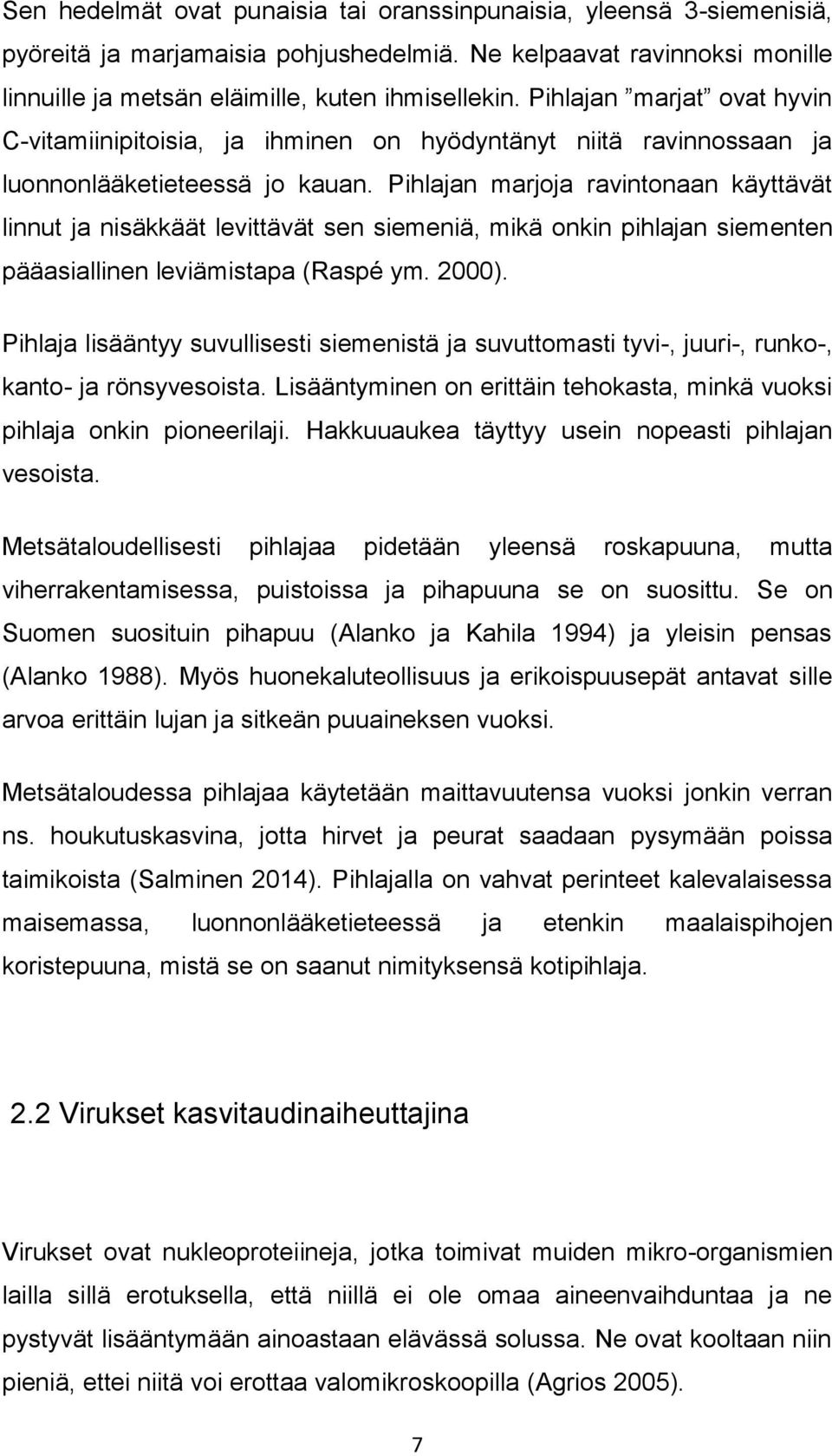 Pihlajan marjoja ravintonaan käyttävät linnut ja nisäkkäät levittävät sen siemeniä, mikä onkin pihlajan siementen pääasiallinen leviämistapa (Raspé ym. 2000).