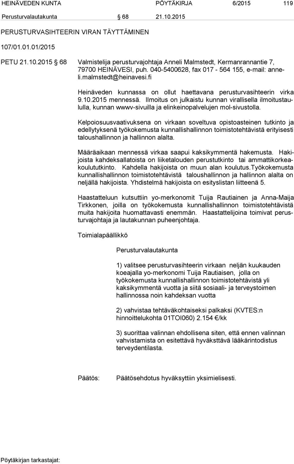 Ilmoitus on julkaistu kunnan virallisella il moi tus taulul la, kunnan wwwv-sivuilla ja elinkeinopalvelujen mol-sivustolla.