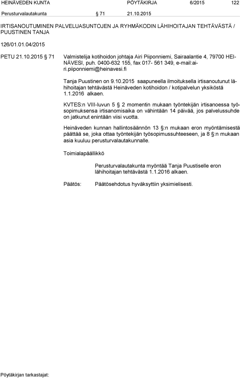 2015 saapuneella ilmoituksella irtisanoutunut lähi hoi ta jan tehtävästä Heinäveden kotihoidon / kotipalvelun yksi kös tä 1.1.2016 alkaen.