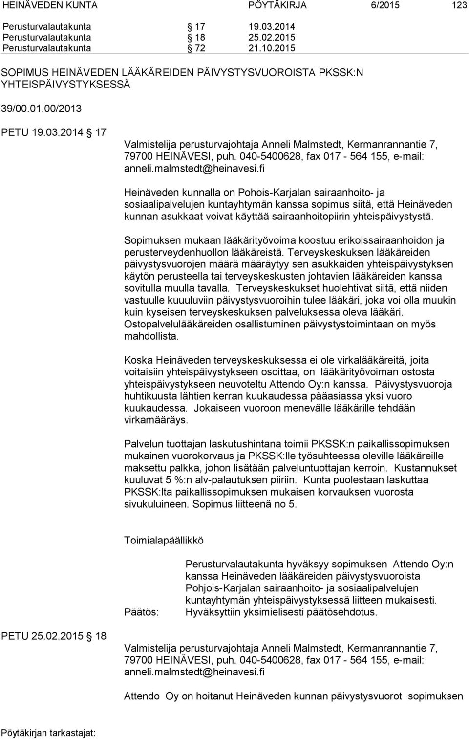 2014 17 Valmistelija perusturvajohtaja Anneli Malmstedt, Kermanrannantie 7, 79700 HEINÄVESI, puh. 040-5400628, fax 017-564 155, e-mail: anneli.malmstedt@heinavesi.