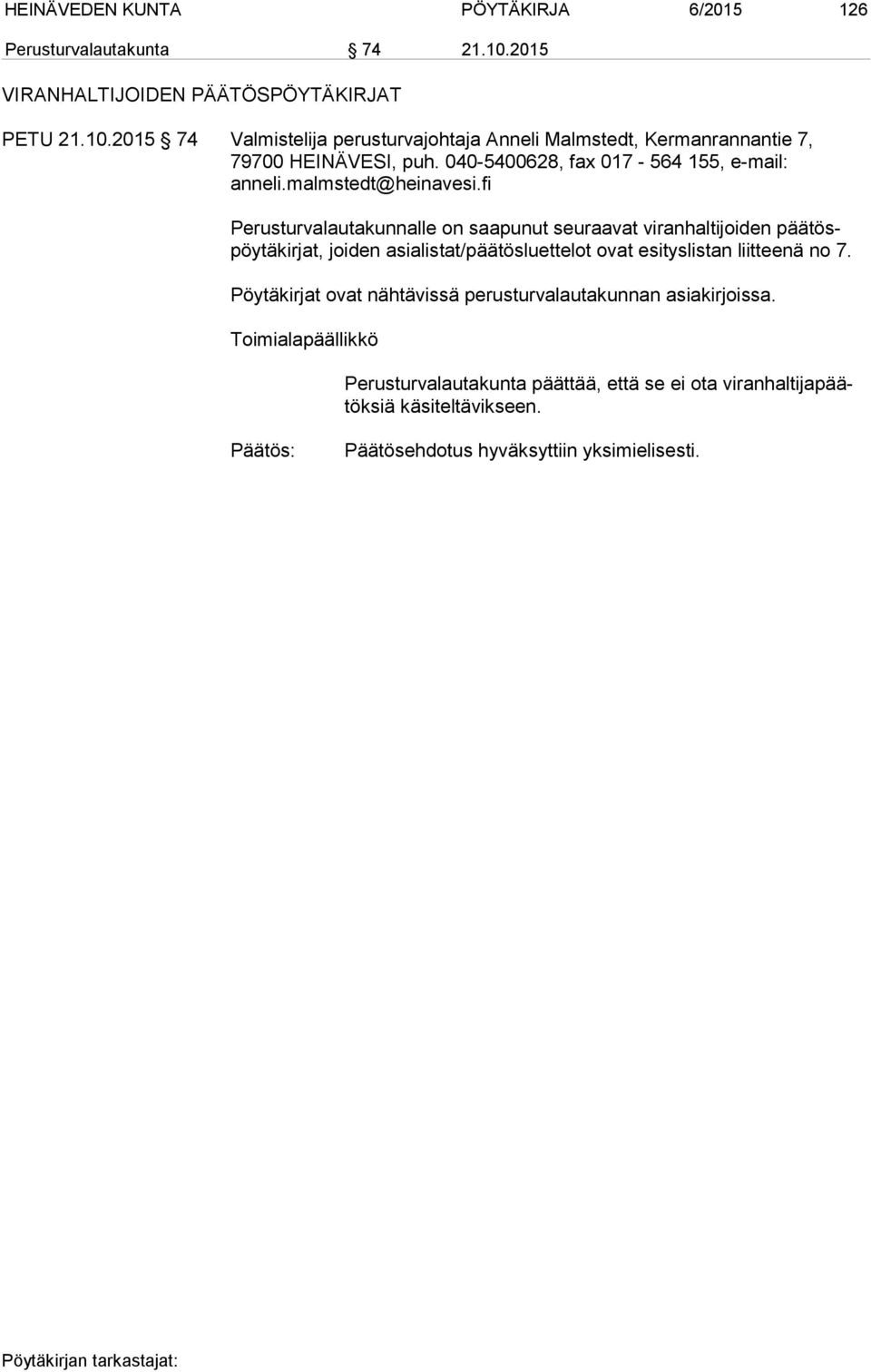 2015 74 Valmistelija perusturvajohtaja Anneli Malmstedt, Kermanrannantie 7, 79700 HEINÄVESI, puh. 040-5400628, fax 017-564 155, e-mail: anneli.