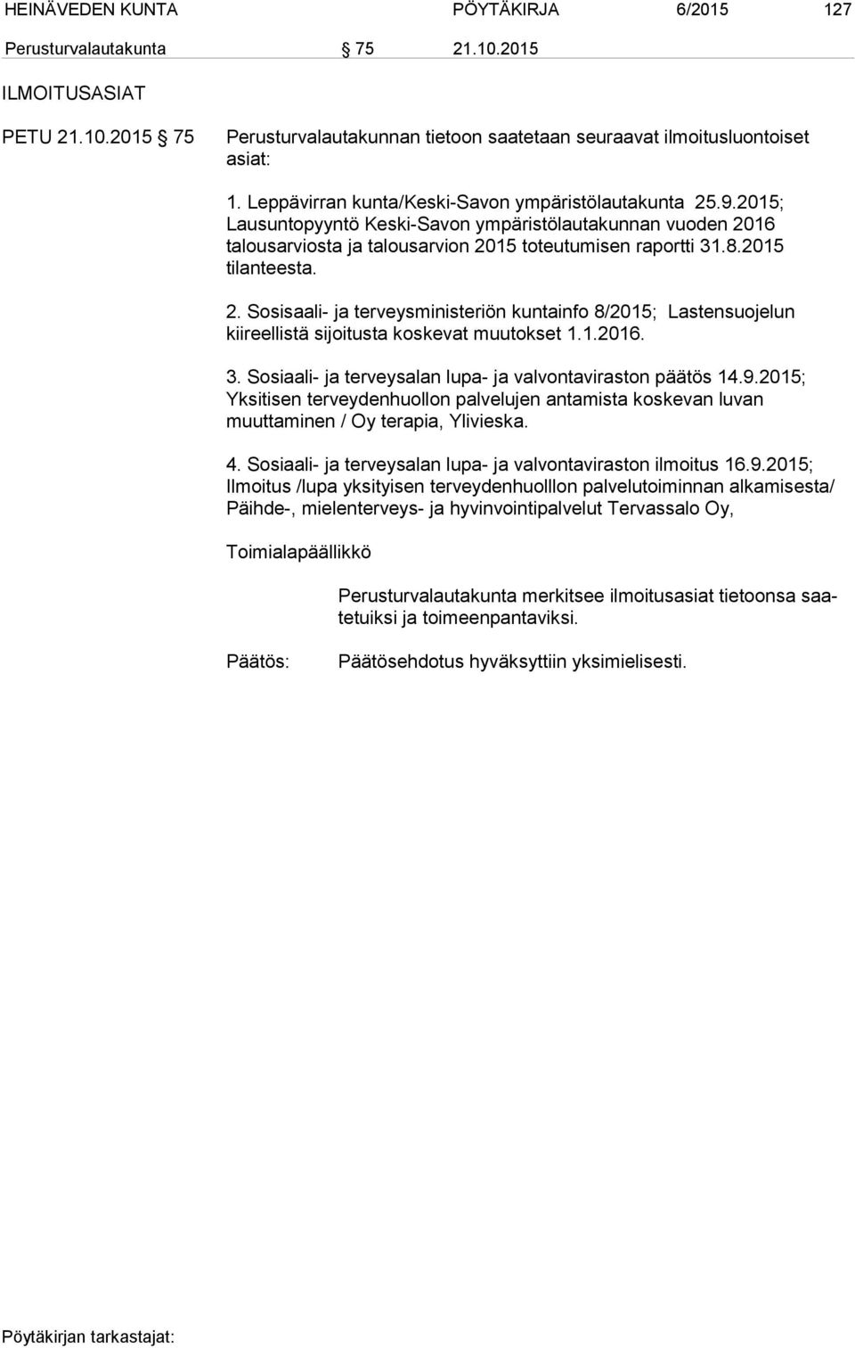 2015 tilanteesta. 2. Sosisaali- ja terveysministeriön kuntainfo 8/2015; Lastensuojelun kiireellistä sijoitusta koskevat muutokset 1.1.2016. 3.