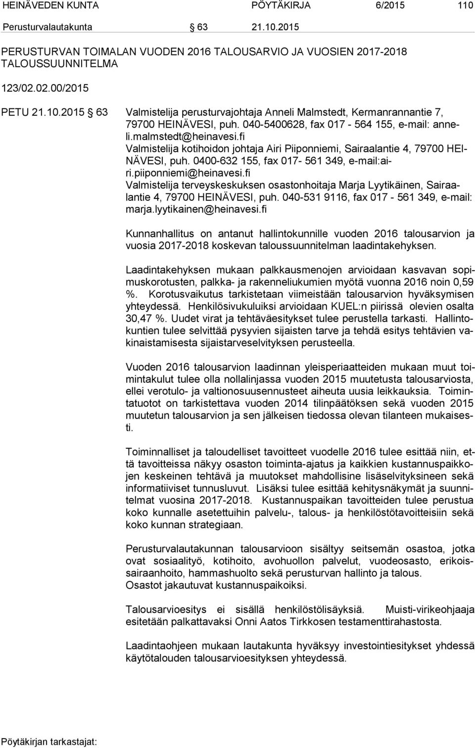 0400-632 155, fax 017-561 349, e-mail:airi.piiponniemi@heinavesi.fi Valmistelija terveyskeskuksen osastonhoitaja Marja Lyytikäinen, Sai raalan tie 4, 79700 HEINÄVESI, puh.