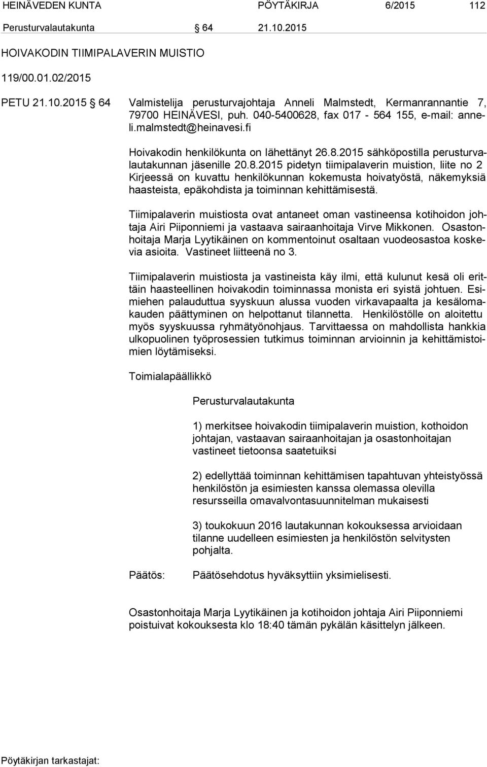 Tiimipalaverin muistiosta ovat antaneet oman vastineensa kotihoidon johta ja Airi Piiponniemi ja vastaava sairaanhoitaja Virve Mikkonen.