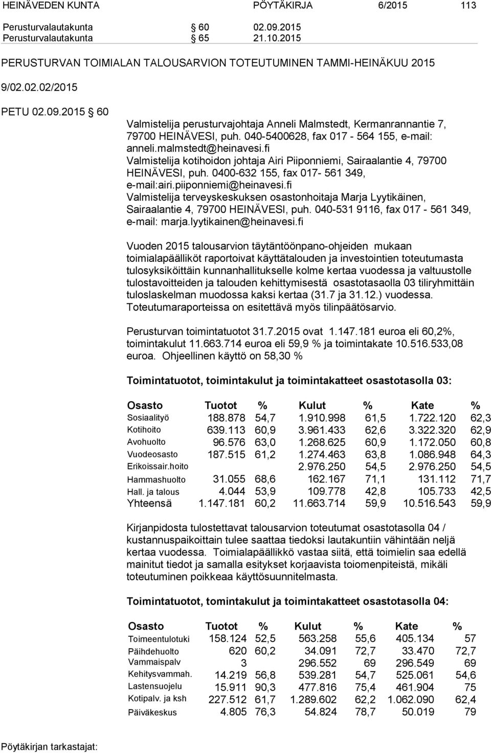 fi Valmistelija kotihoidon johtaja Airi Piiponniemi, Sairaalantie 4, 79700 HEINÄVESI, puh. 0400-632 155, fax 017-561 349, e-mail:airi.piiponniemi@heinavesi.