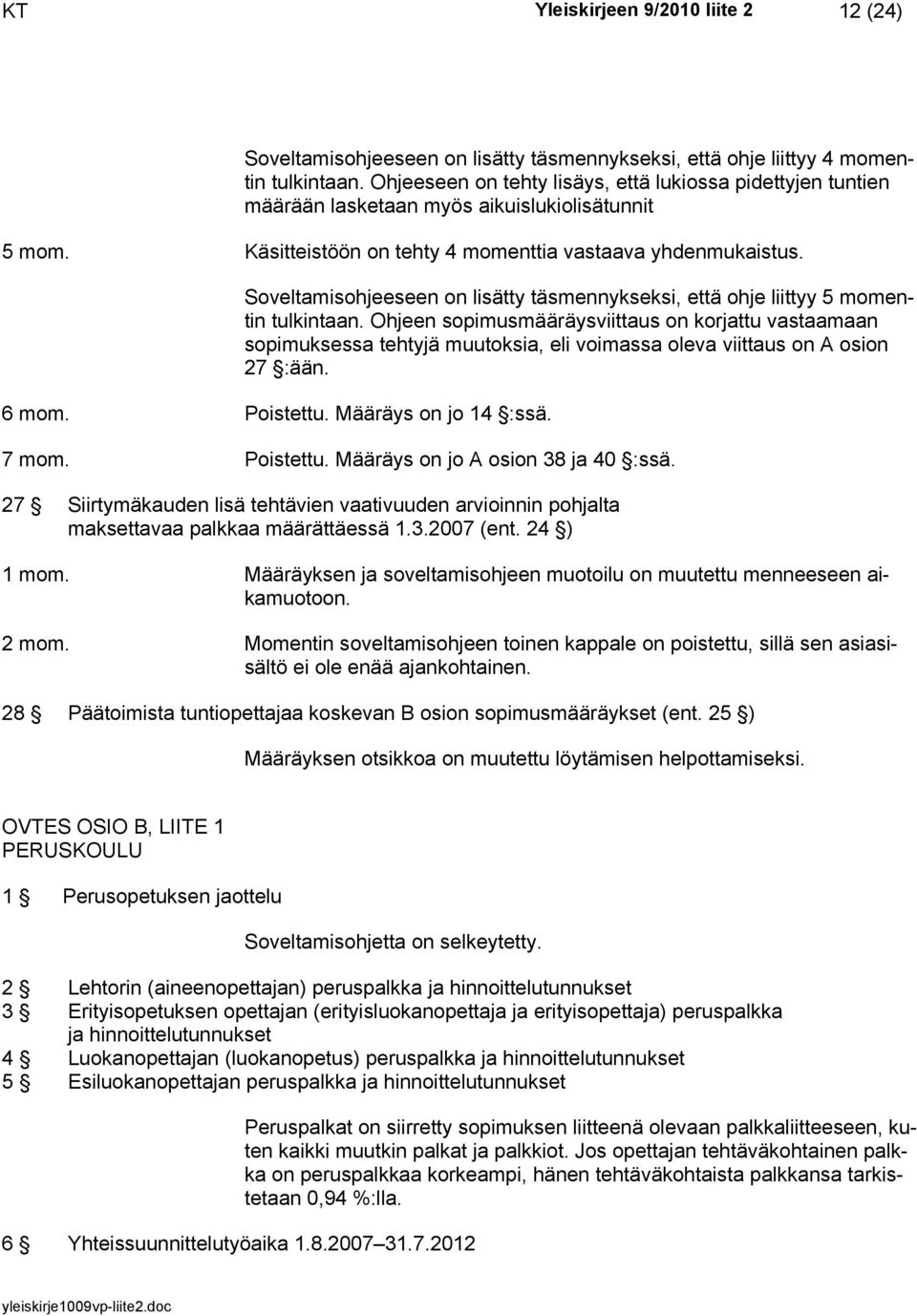 Soveltamisohjeeseen on lisätty täsmennykseksi, että ohje liittyy 5 momentin tulkintaan.