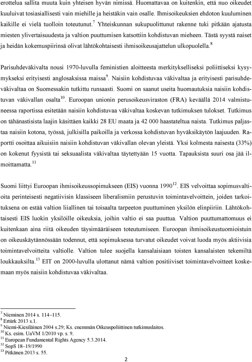 7 Yhteiskunnan sukupuolittunut rakenne tuki pitkään ajatusta miesten ylivertaisuudesta ja valtion puuttumisen katsottiin kohdistuvan mieheen.