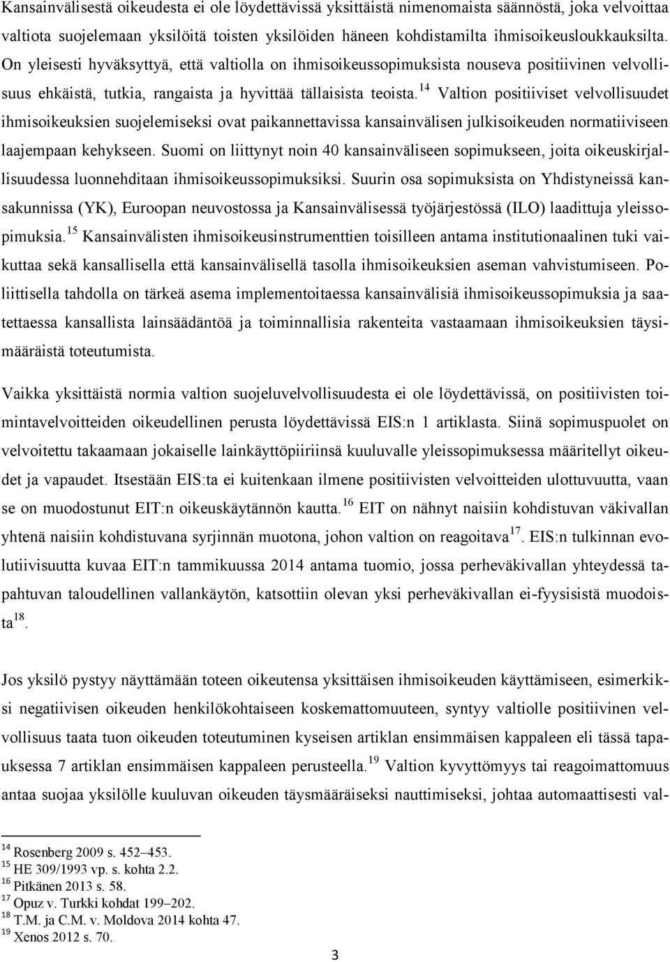 14 Valtion positiiviset velvollisuudet ihmisoikeuksien suojelemiseksi ovat paikannettavissa kansainvälisen julkisoikeuden normatiiviseen laajempaan kehykseen.