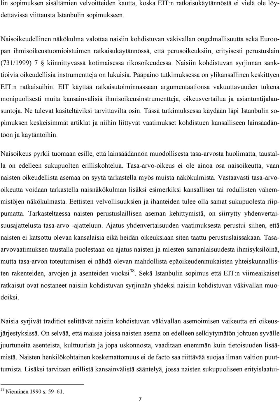 (731/1999) 7 kiinnittyvässä kotimaisessa rikosoikeudessa. Naisiin kohdistuvan syrjinnän sanktioivia oikeudellisia instrumentteja on lukuisia.