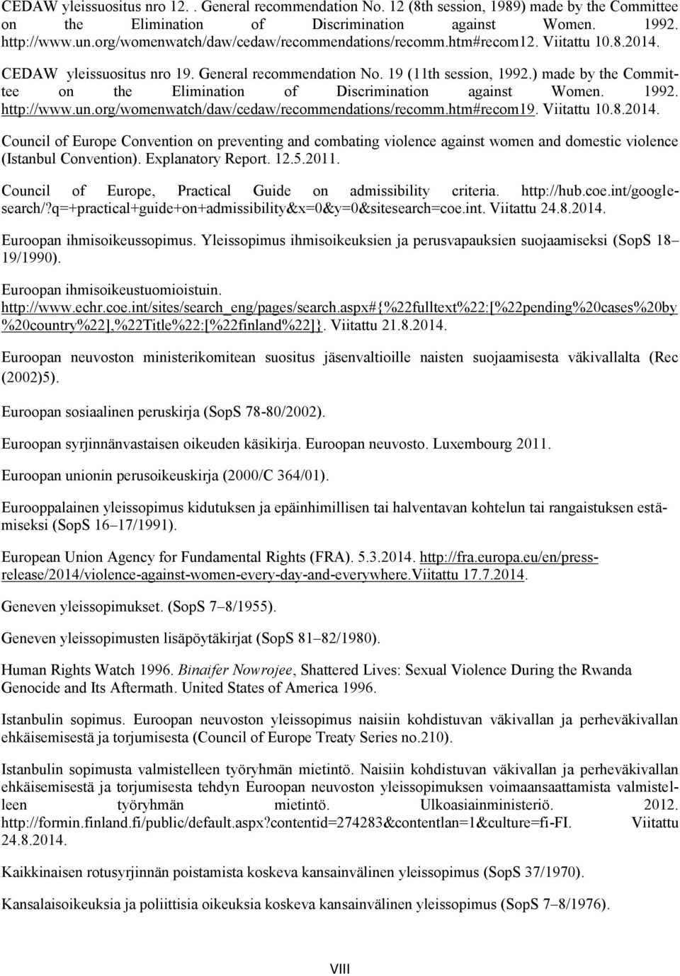 ) made by the Committee on the Elimination of Discrimination against Women. 1992. http://www.un.org/womenwatch/daw/cedaw/recommendations/recomm.htm#recom19. Viitattu 10.8.2014.