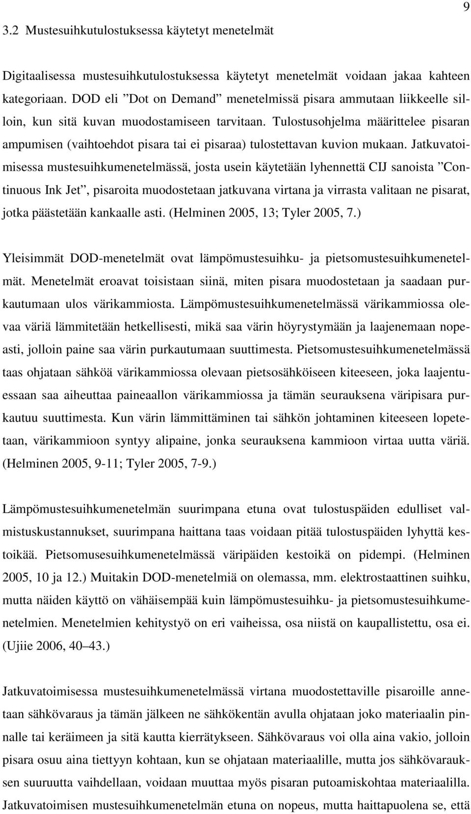 Tulostusohjelma määrittelee pisaran ampumisen (vaihtoehdot pisara tai ei pisaraa) tulostettavan kuvion mukaan.