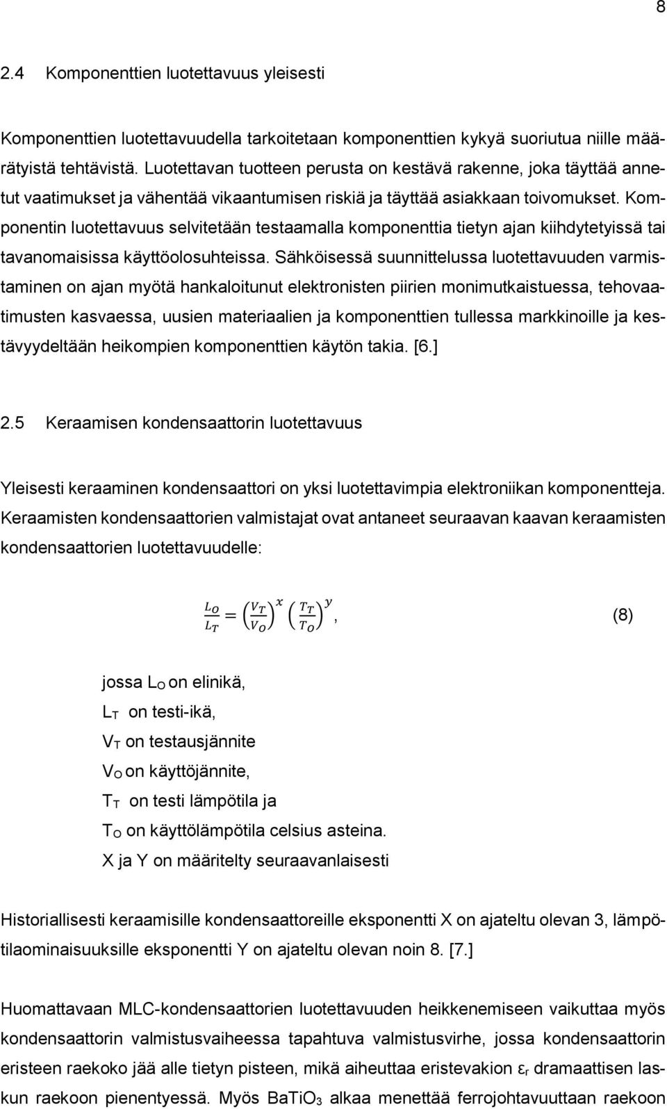 Komponentin luotettavuus selvitetään testaamalla komponenttia tietyn ajan kiihdytetyissä tai tavanomaisissa käyttöolosuhteissa.