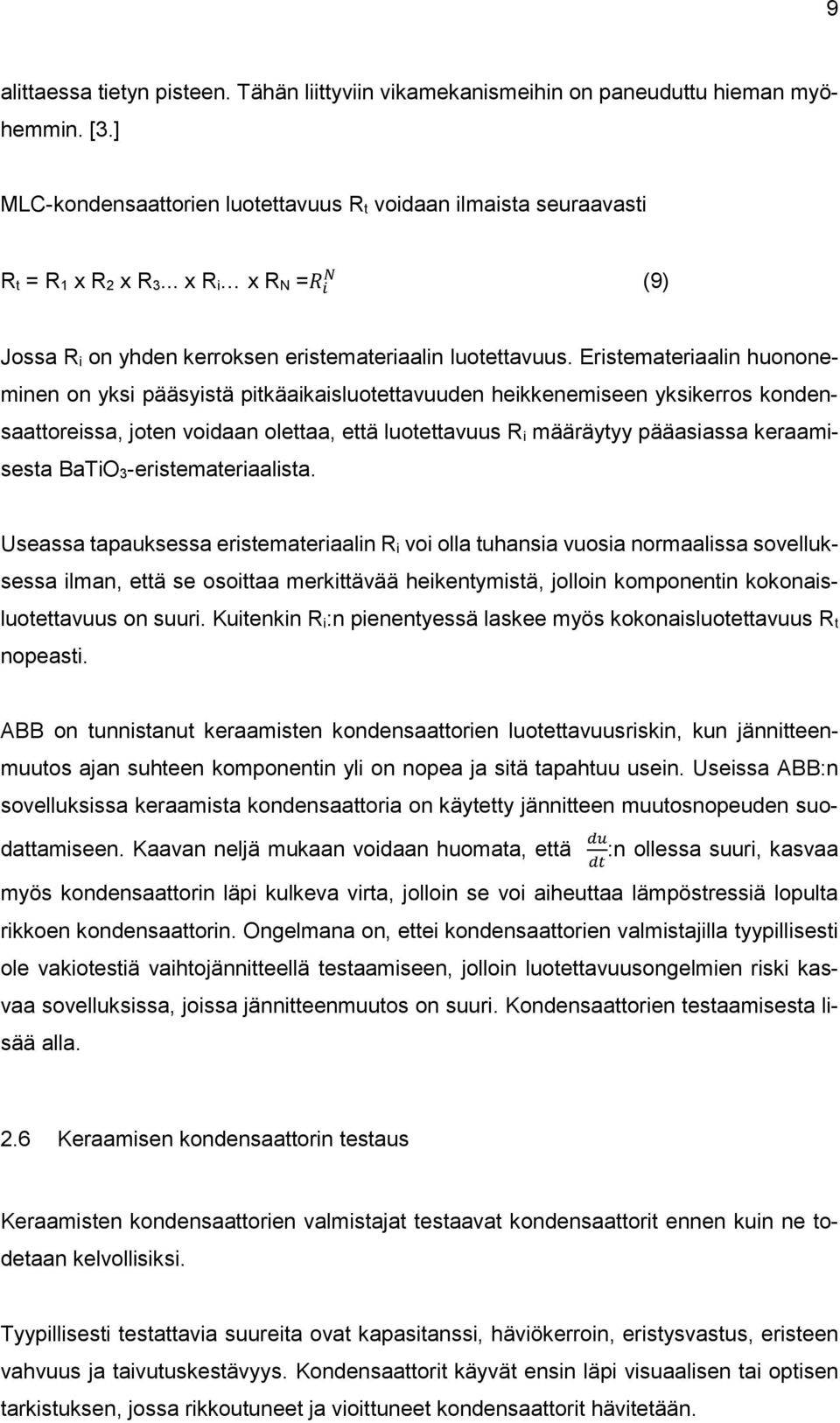 Eristemateriaalin huononeminen on yksi pääsyistä pitkäaikaisluotettavuuden heikkenemiseen yksikerros kondensaattoreissa, joten voidaan olettaa, että luotettavuus R i määräytyy pääasiassa keraamisesta