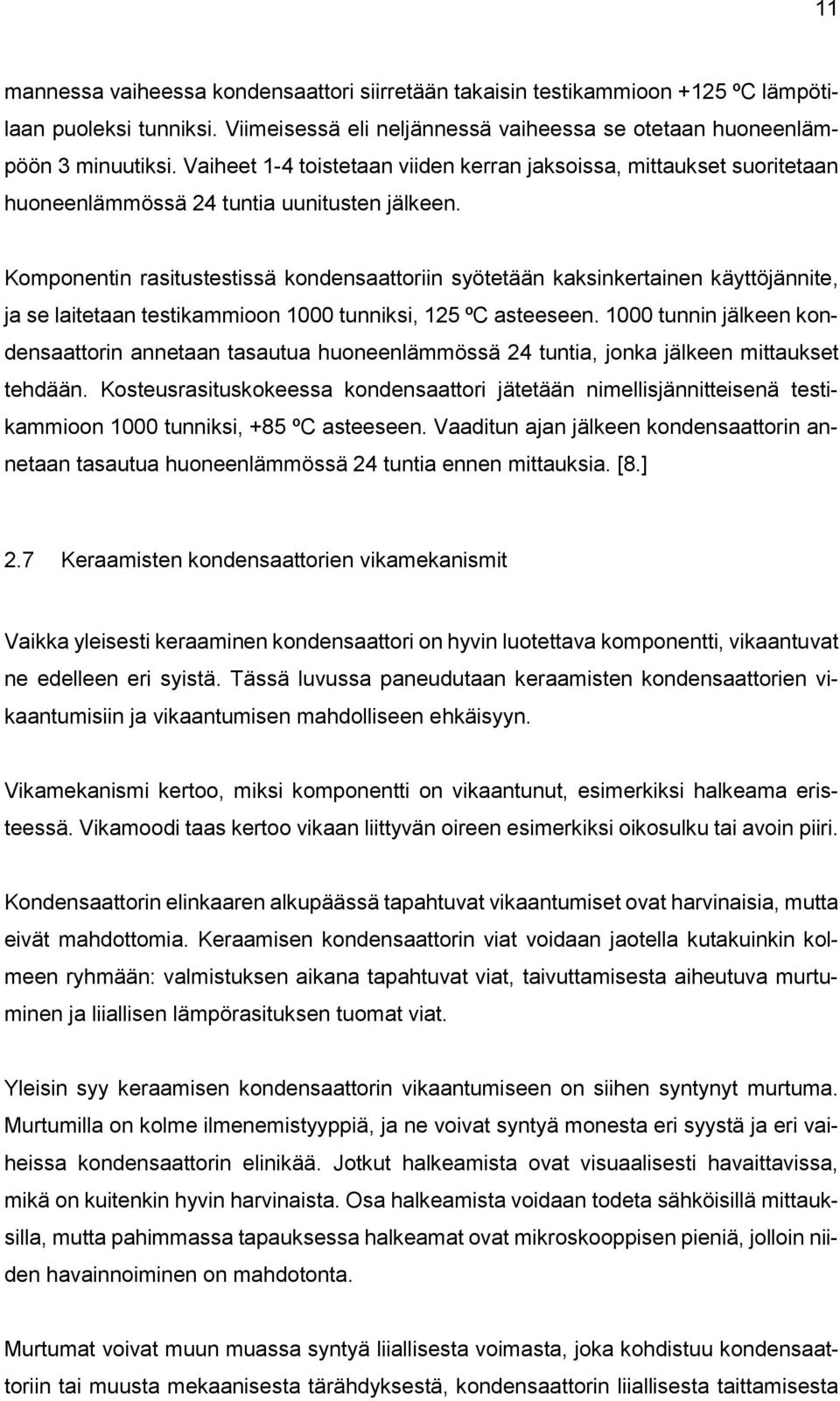 Komponentin rasitustestissä kondensaattoriin syötetään kaksinkertainen käyttöjännite, ja se laitetaan testikammioon 1000 tunniksi, 125 ºC asteeseen.