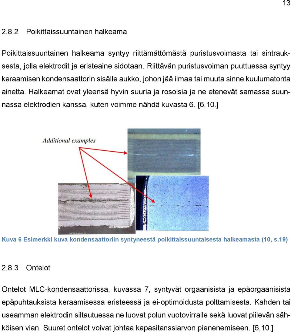 Halkeamat ovat yleensä hyvin suuria ja rosoisia ja ne etenevät samassa suunnassa elektrodien kanssa, kuten voimme nähdä kuvasta 6. [6,10.