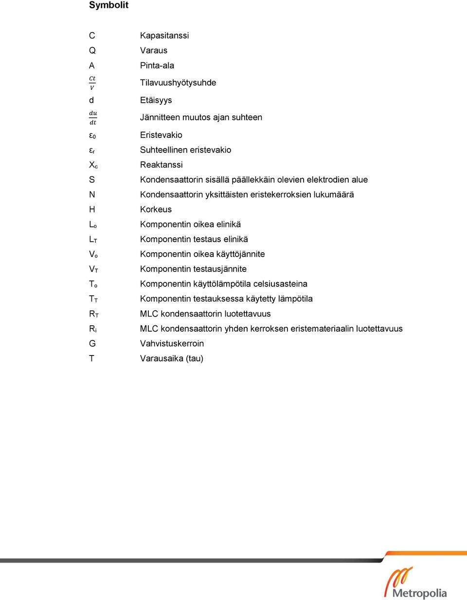 lukumäärä Korkeus Komponentin oikea elinikä Komponentin testaus elinikä Komponentin oikea käyttöjännite Komponentin testausjännite Komponentin käyttölämpötila