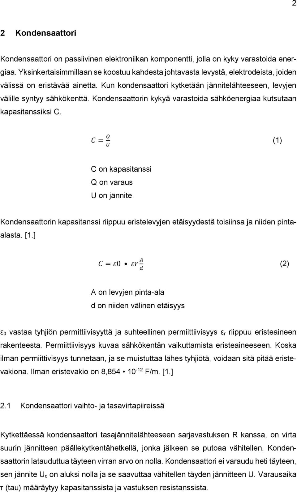 Kondensaattorin kykyä varastoida sähköenergiaa kutsutaan kapasitanssiksi C.