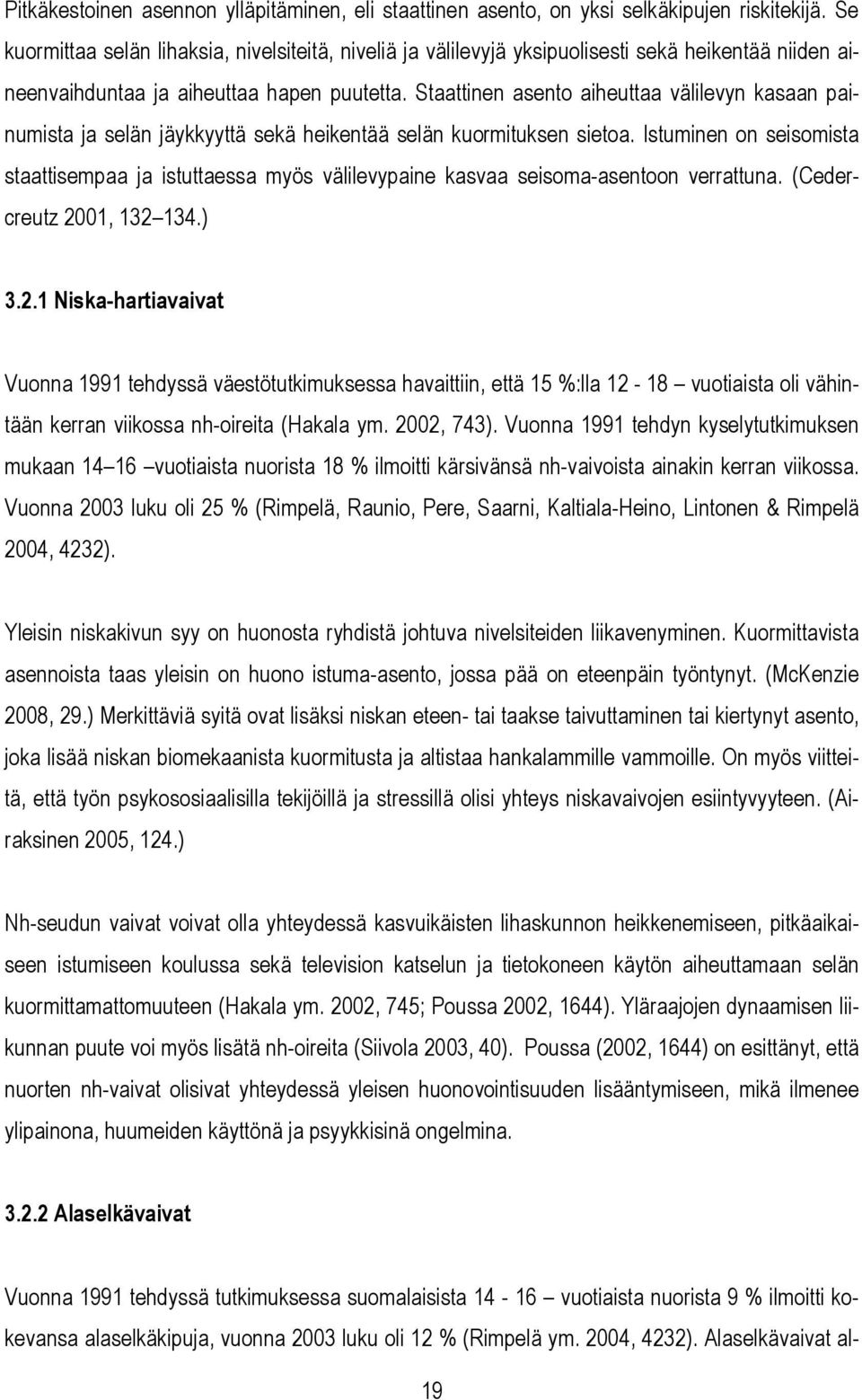 Staattinen asento aiheuttaa välilevyn kasaan painumista ja selän jäykkyyttä sekä heikentää selän kuormituksen sietoa.