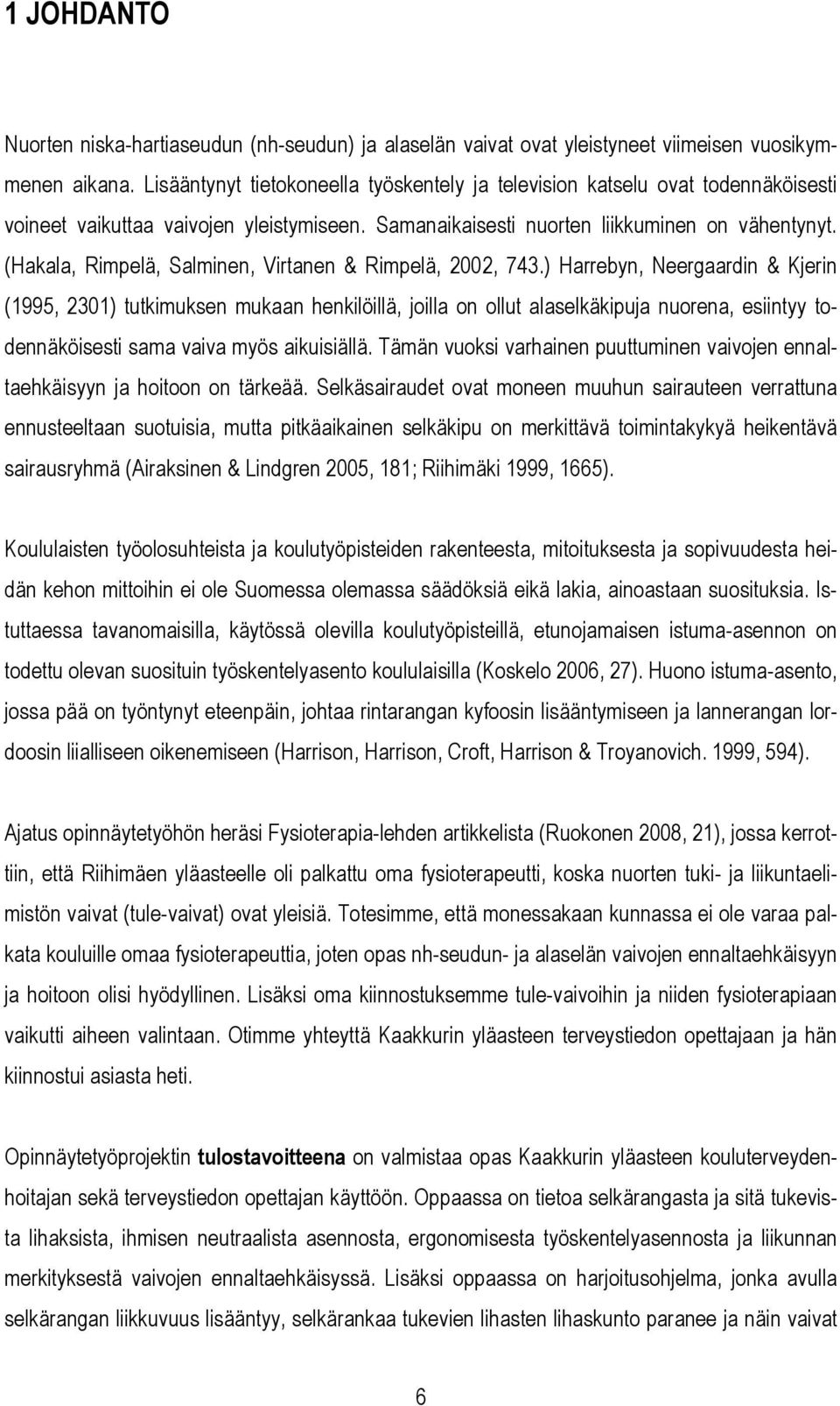 (Hakala, Rimpelä, Salminen, Virtanen & Rimpelä, 2002, 743.