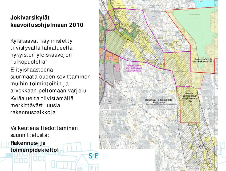 toimintoihin ja arvokkaan peltomaan varjelu Kyläalueita tiivistämällä merkittävästi uusia
