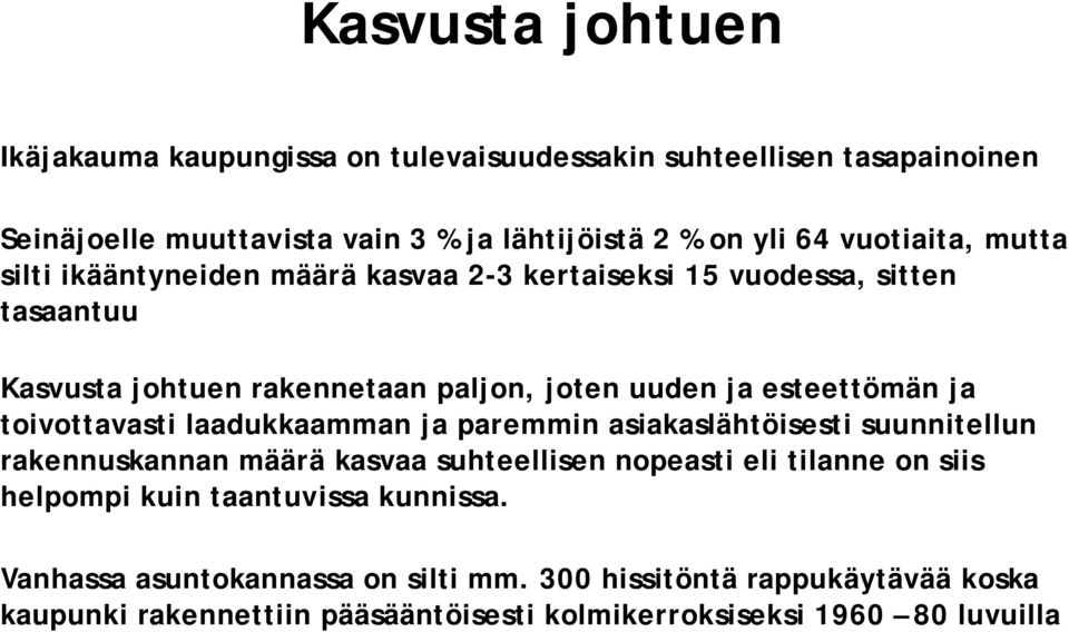 ja toivottavasti laadukkaamman ja paremmin asiakaslähtöisesti suunnitellun rakennuskannan määrä kasvaa suhteellisen nopeasti eli tilanne on siis helpompi kuin