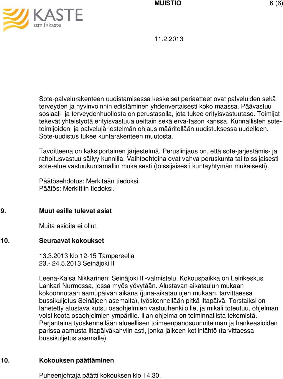 Kunnallisten sotetoimijoiden ja palvelujärjestelmän ohjaus määritellään uudistuksessa uudelleen. Sote-uudistus tukee kuntarakenteen muutosta. Tavoitteena on kaksiportainen järjestelmä.