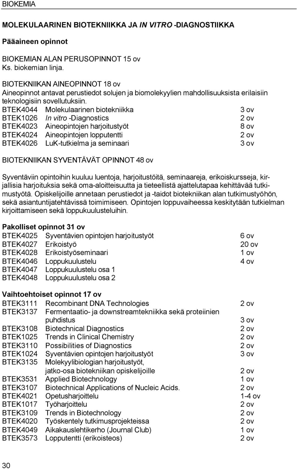BTEK4044 Molekulaarinen biotekniikka BTEK1026 In vitro -Diagnostics BTEK4023 Aineopintojen harjoitustyöt 8 ov BTEK4024 Aineopintojen lopputentti BTEK4026 LuK-tutkielma ja seminaari BIOTEKNIIKAN