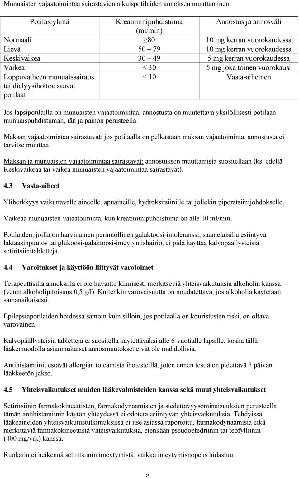 lapsipotilailla on munuaisten vajaatoimintaa, annostusta on muutettava yksilöllisesti potilaan munuaispuhdistuman, iän ja painon perusteella.