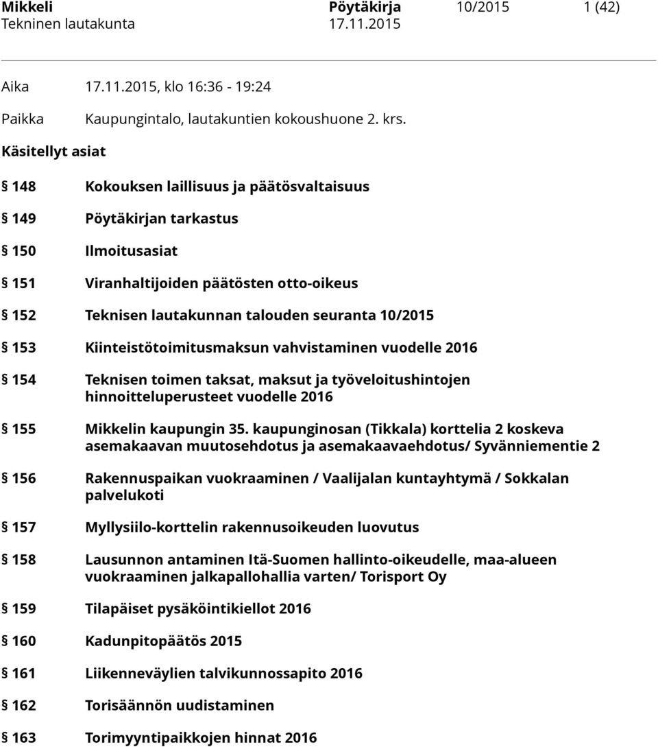 153 Kiinteistötoimitusmaksun vahvistaminen vuodelle 2016 154 Teknisen toimen taksat, maksut ja työveloitushintojen hinnoitteluperusteet vuodelle 2016 155 Mikkelin kaupungin 35.